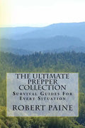The Ultimate Prepper Collection: Survival Guides For Every Situation - Paperback