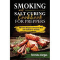 Smoking and Salt Curing Cookbook FOR PREPPERS: 100+ Best Recipes to Preserve Meat and Seafood for Survival - Paperback